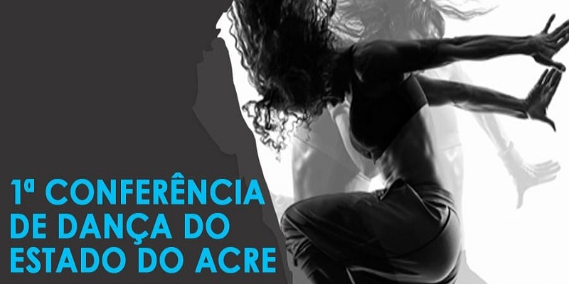 Primeira Conferência de Dança do Estado do Acre acontece em Rio Branco
