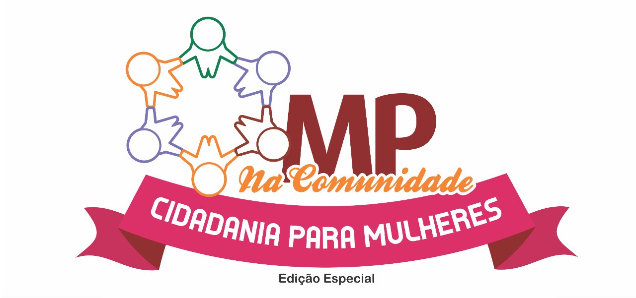 8 de março: “MP na Comunidade” levará atendimentos para mulheres