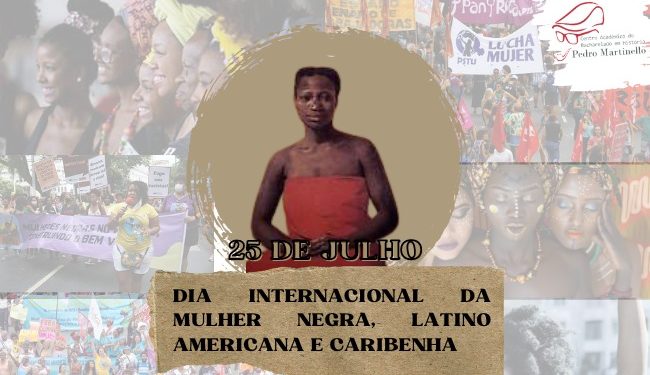 25 de Julho – O Dia da Mulher Negra Latino-americana e Caribenha, o Dia Nacional de Tereza de Benguela e da Mulher Negra