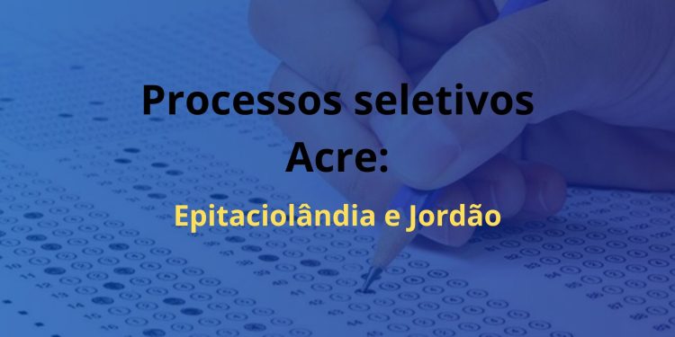 Resultado definitivo e preliminar dos processos seletivos de Epitaciolândia e Jordão são disponibilizados