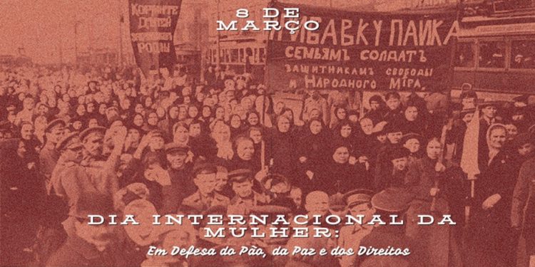 8 de março – Dia internacional da mulher: Em defesa do pão, da paz e dos direitos