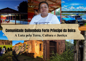 Comunidade Quilombola Forte Príncipe da Beira: A Luta pela Terra, Cultura e Justiça